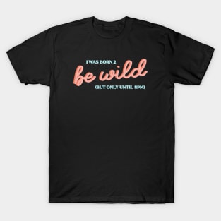 Born 2 Be Wild T-Shirt